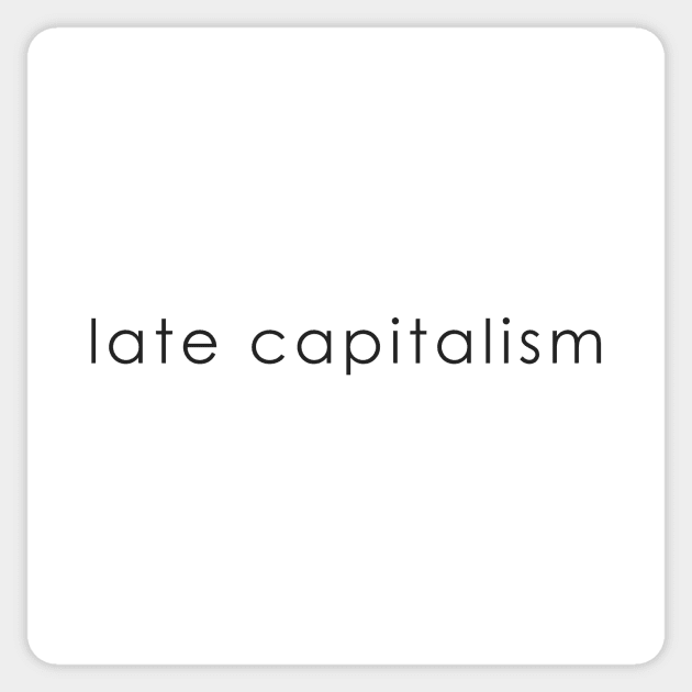 late capitalism Sticker by whoisdemosthenes